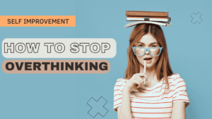 How to stop Overthinking